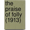The Praise Of Folly (1913) door Desiderius Erasmus