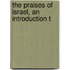 The Praises Of Israel, An Introduction T
