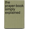The Prayer-Book Simply Explained by Edward Vine Hall