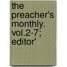 The Preacher's Monthly. Vol.2-7; Editor' by Unknown Author