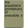 The Preacher's Promptuary Of Anecdote. S by W. Frank Shaw