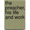 The Preacher, His Life And Work door John Henry Jowett