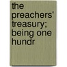 The Preachers' Treasury; Being One Hundr door American National Preacher