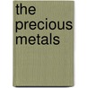 The Precious Metals by Sir Thomas Kirke Rose