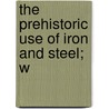 The Prehistoric Use Of Iron And Steel; W door St. John Vincent Day