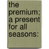 The Premium; A Present For All Seasons: