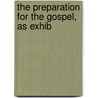 The Preparation For The Gospel, As Exhib by George Currey