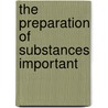 The Preparation Of Substances Important door Charles Adams Peters