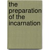 The Preparation Of The Incarnation by Henry James Coleridge