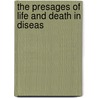The Presages Of Life And Death In Diseas door R. James