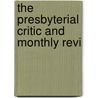 The Presbyterial Critic And Monthly Revi door Unknown Author