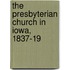 The Presbyterian Church In Iowa, 1837-19