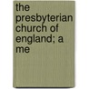 The Presbyterian Church Of England; A Me door Books Group