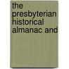 The Presbyterian Historical Almanac And by Joseph M. Wilson