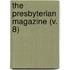 The Presbyterian Magazine (V. 8)