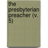 The Presbyterian Preacher (V. 5) by Unknown Author