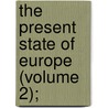 The Present State Of Europe (Volume 2); door Eobald Toze