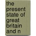 The Present State Of Great Britain And N