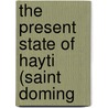 The Present State Of Hayti (Saint Doming door James Franklin