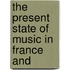 The Present State Of Music In France And