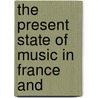 The Present State Of Music In France And door Charles Burney