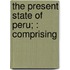 The Present State Of Peru; : Comprising
