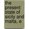 The Present State Of Sicily And Malta, E door Patrick Brydone