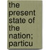 The Present State Of The Nation; Particu