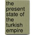 The Present State Of The Turkish Empire
