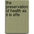 The Preservation Of Health As It Is Affe