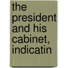 The President And His Cabinet, Indicatin door Charles Benjamin Norton