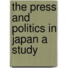 The Press And Politics In Japan A Study by Kisaburo Kawabe
