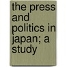 The Press And Politics In Japan; A Study by Kisabur? Kawab