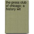 The Press Club Of Chicago; A History Wit