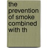 The Prevention Of Smoke Combined With Th by William Charles Popplewell