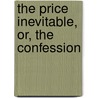The Price Inevitable, Or, The Confession door Aurelia I. Sidner