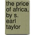The Price Of Africa, By S. Earl Taylor