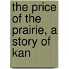 The Price Of The Prairie, A Story Of Kan by Margaret Hill McCarter
