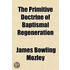 The Primitive Doctrine Of Baptismal Rege