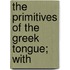 The Primitives Of The Greek Tongue; With