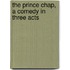 The Prince Chap, A Comedy In Three Acts
