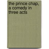 The Prince Chap, A Comedy In Three Acts by Edward Henry Peple