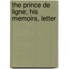 The Prince De Ligne; His Memoirs, Letter by Charles Joseph Ligne