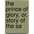 The Prince Of Glory, Or, Story Of The Sa