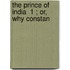 The Prince Of India  1 ; Or, Why Constan