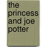 The Princess And Joe Potter by James Otis