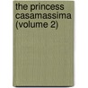 The Princess Casamassima (Volume 2) by James Henry James