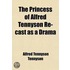 The Princess Of Alfred Tennyson Re-Cast