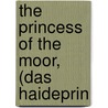 The Princess Of The Moor, (Das Haideprin door Marlitt