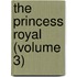 The Princess Royal (Volume 3)
